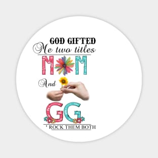 God Gifted Me Two Titles Mom And Gg And I Rock Them Both Wildflowers Valentines Mothers Day Magnet